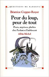 Peur du loup, peur de tout : Petites peurs, angoisses, phobies chez l'enfant et l'adolescent